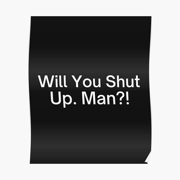Will You Shut Up Man! Joe Biden Presidential Debate 2020 Poster