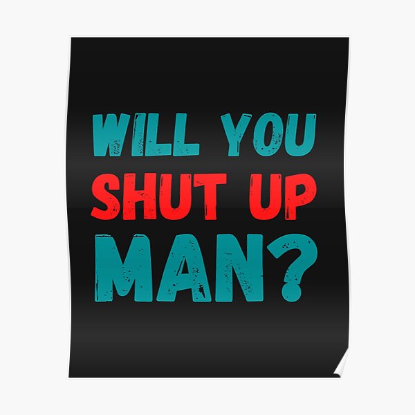 Will You Shut Up Man! Joe Biden Presidential Debate 2020 Poster