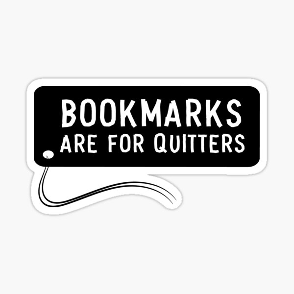 bookmarks are for quitters Sticker