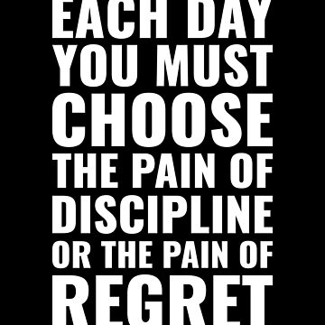 Artwork thumbnail, Each day you choose the pain of discipline or the pain of regret Motivational by Inspirify