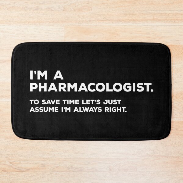 Item preview, I'm A Pharmacologist To Save Time Let's Just Assume I'm Always Right designed and sold by teesaurus.