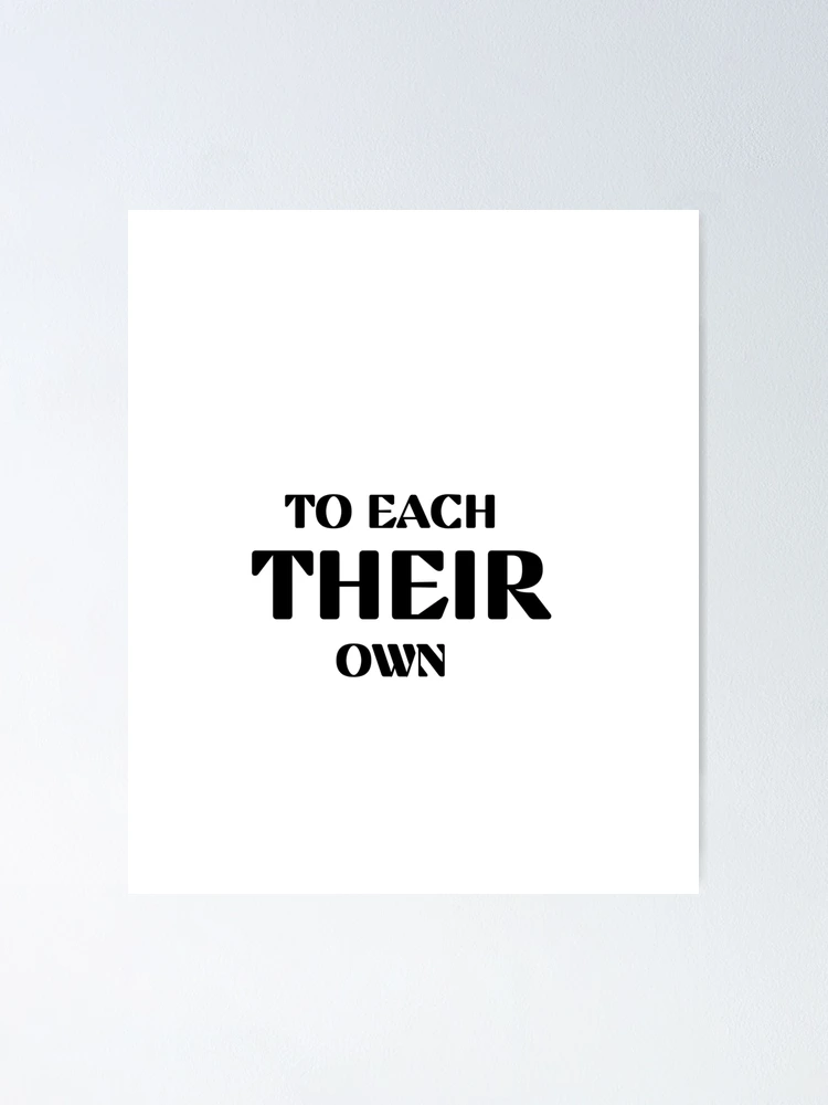 To each their own quote Poster for Sale by TrinityGIRL