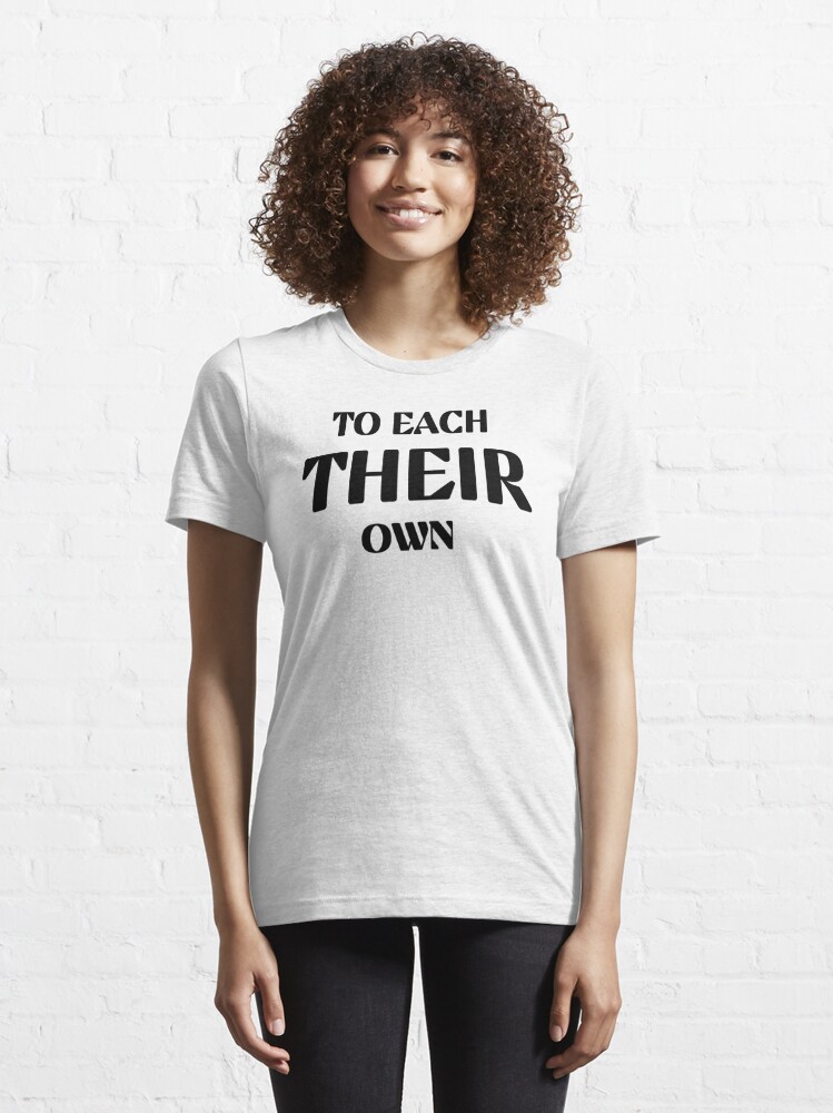 To each their own quote Essential T-Shirt for Sale by TrinityGIRL