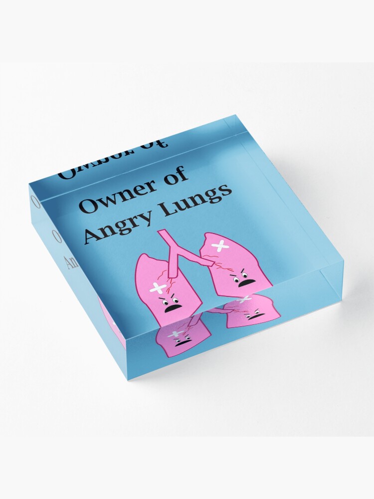 Alternate view of Owner of Angry Lungs Acrylic Block