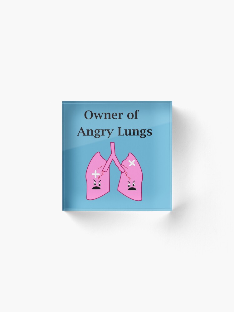 Alternate view of Owner of Angry Lungs Acrylic Block