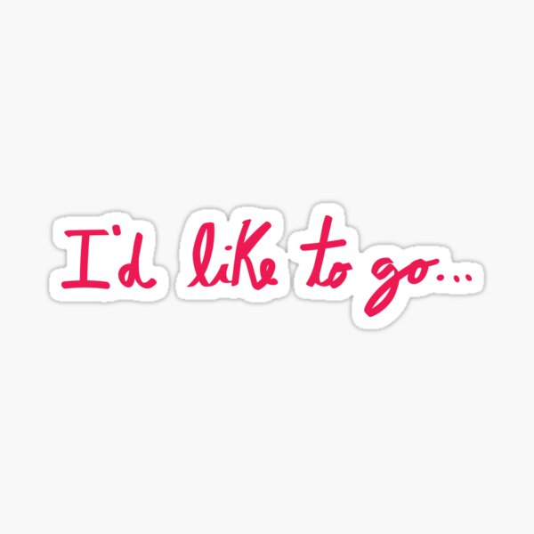 I'd like to go... Sticker