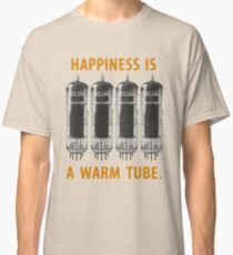 Happiness is a warm tube (EL84/6BQ5) Classic T-Shirt