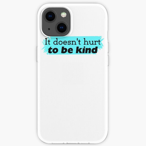 It doesn't hurt to be kind iPhone Soft Case