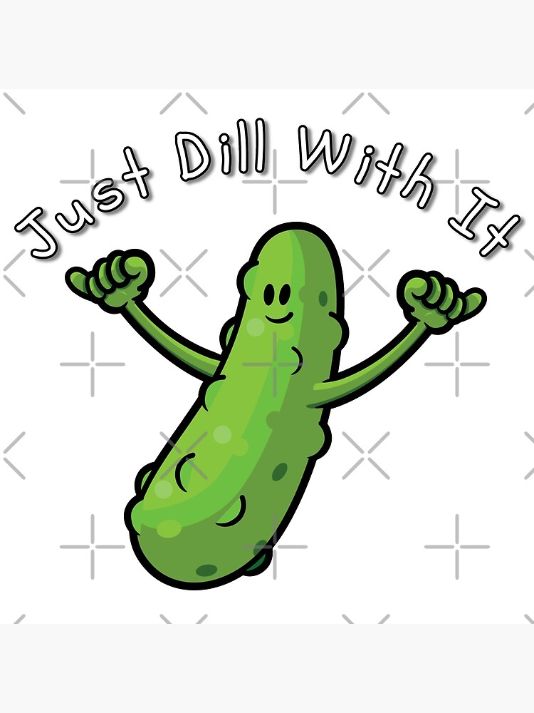 "Just Dill With It Funny Cartoon Pickle" Poster for Sale by ...