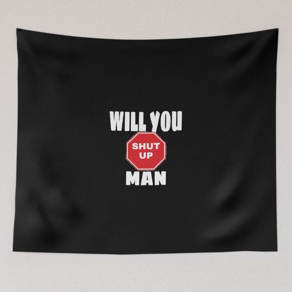 Item preview,   Will you shut up man  designed and sold by Mohamed allbdrany.