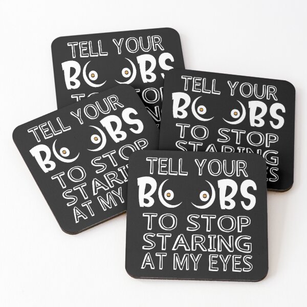 Item preview, Tell Your Boobs To Stop Staring At My Eyes designed and sold by SmartStyle.