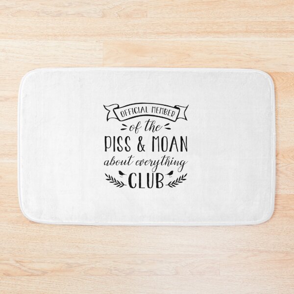 Item preview, Piss & Moan about everything Club humor designed and sold by sibrina1.