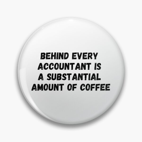 Item preview, Behind Every Accountant is a Substantial Amount of Coffee designed and sold by simplysharon.