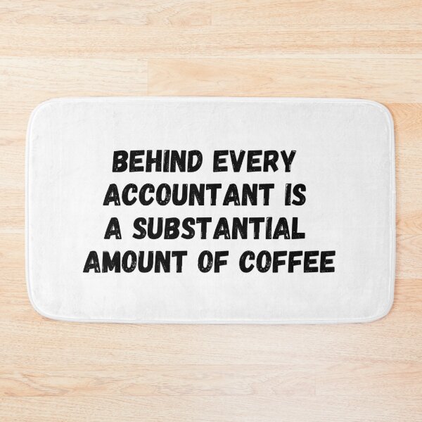 Item preview, Behind Every Accountant is a Substantial Amount of Coffee designed and sold by simplysharon.