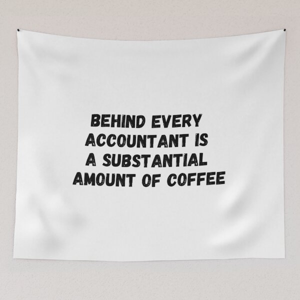 Item preview, Behind Every Accountant is a Substantial Amount of Coffee designed and sold by simplysharon.