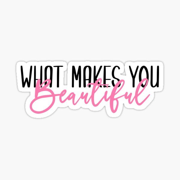 What Makes You Beautiful Sticker By Linhlyharwell13 Redbubble