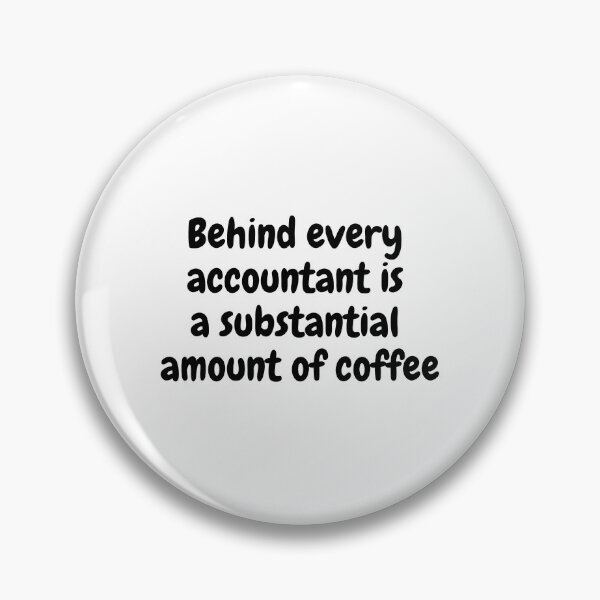 Item preview, Behind Every Accountant is a Substantial Amount of Coffee designed and sold by simplysharon.