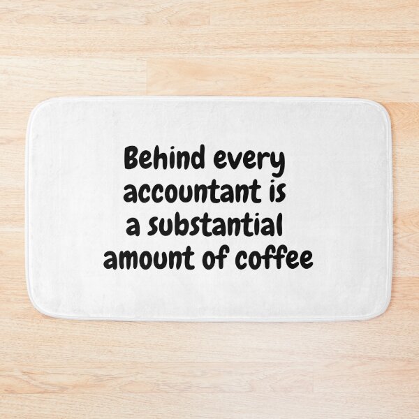 Item preview, Behind Every Accountant is a Substantial Amount of Coffee designed and sold by simplysharon.