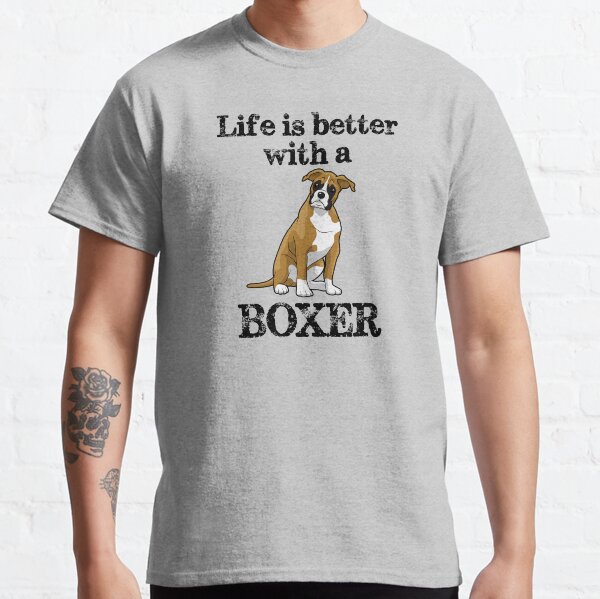 Boxer Dog Gifts - Life is Better With a Boxer - Puppy Lover Gift Ideas for Lovers of Boxers Classic T-Shirt