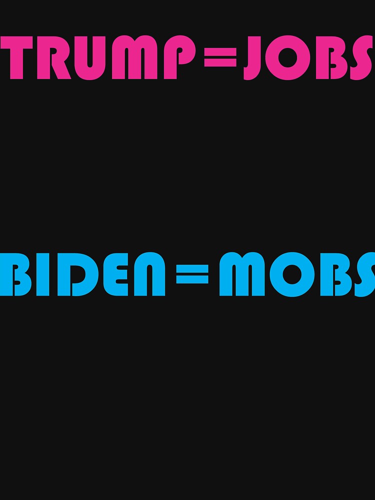 Thumbnail 7 of 7, Classic T-Shirt, Trump is Jobs, Biden is Mobs designed and sold by JeanJohnJohn.