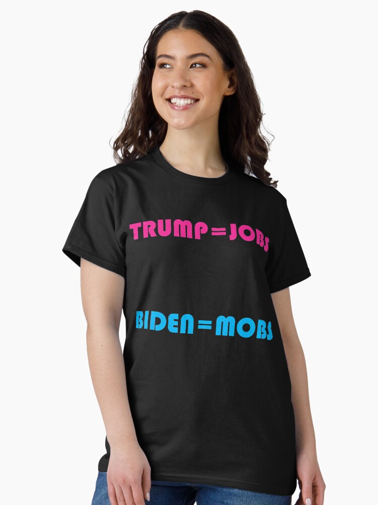 Thumbnail 2 of 7, Classic T-Shirt, Trump is Jobs, Biden is Mobs designed and sold by JeanJohnJohn.