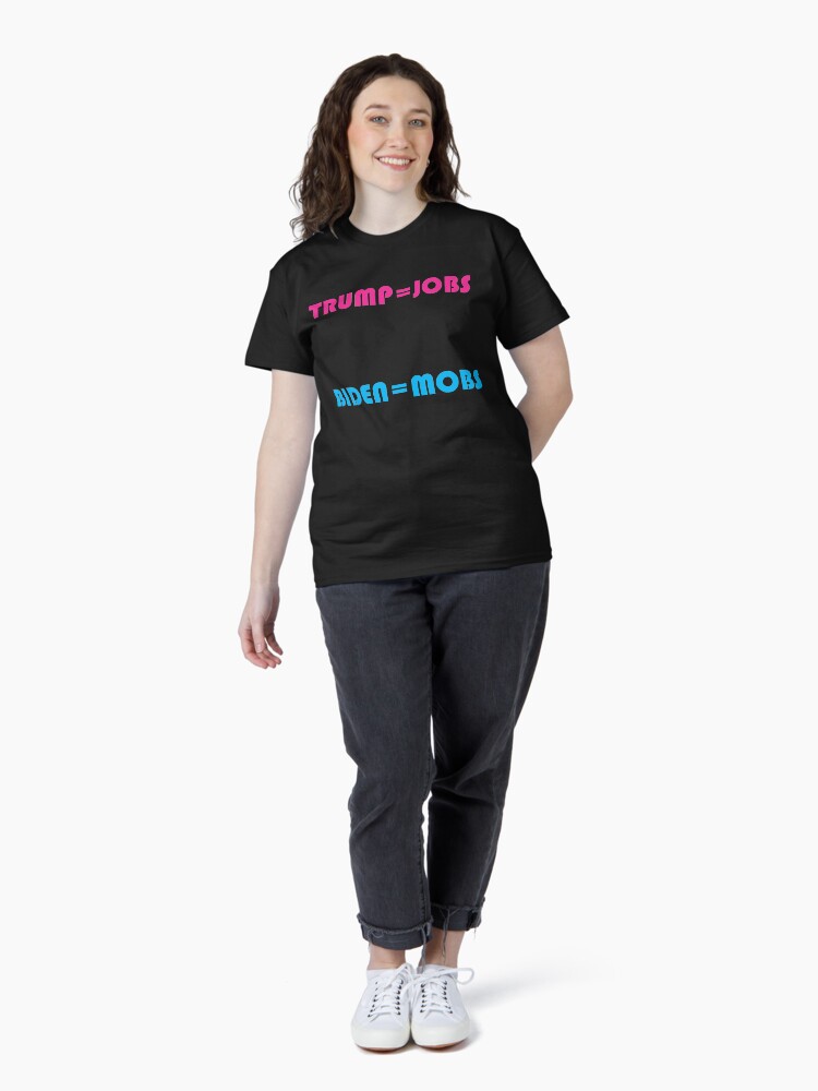 Thumbnail 4 of 7, Classic T-Shirt, Trump is Jobs, Biden is Mobs designed and sold by JeanJohnJohn.
