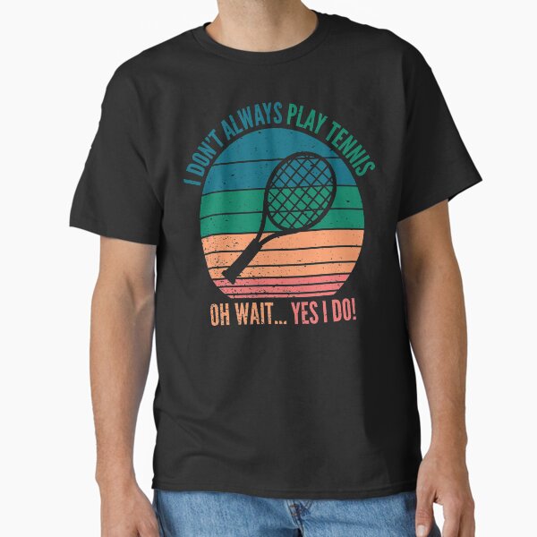 Item preview, I Dont Always Play Tennis Oh Wait Yes I Do | Funny Tennis Lover Quotes designed and sold by KleverOlivier.