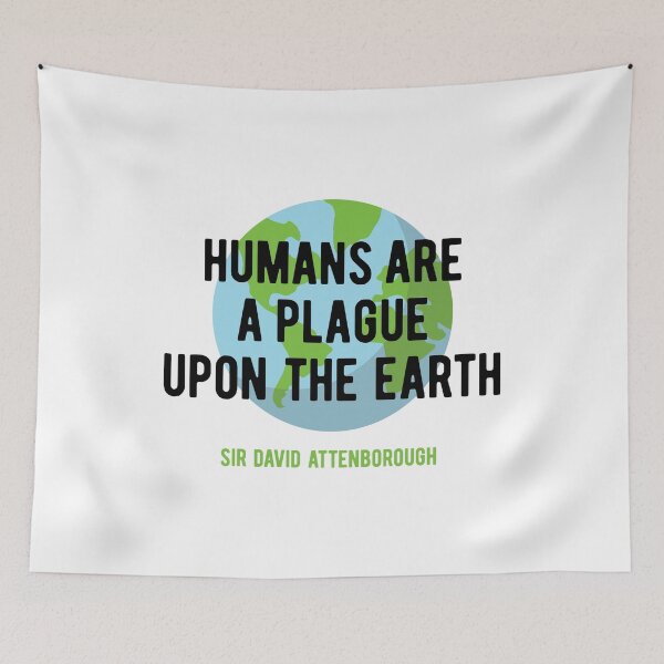 Item preview, Humans are a plague to the Earth - Save the Planet - Sir David BBC One 1 Planet Earth Television Serie Quote designed and sold by WhatTheQuote.