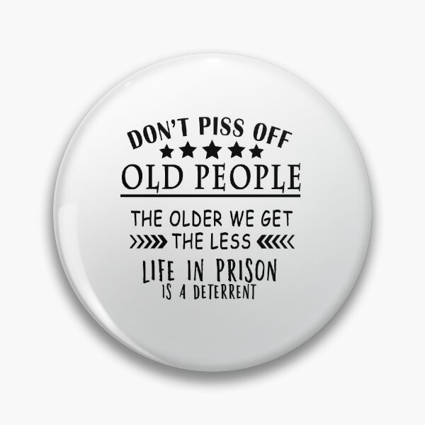 Item preview, Don't Piss Off Old People The Older We Get The Less Life in prison Is A Deterrent designed and sold by yasmh.