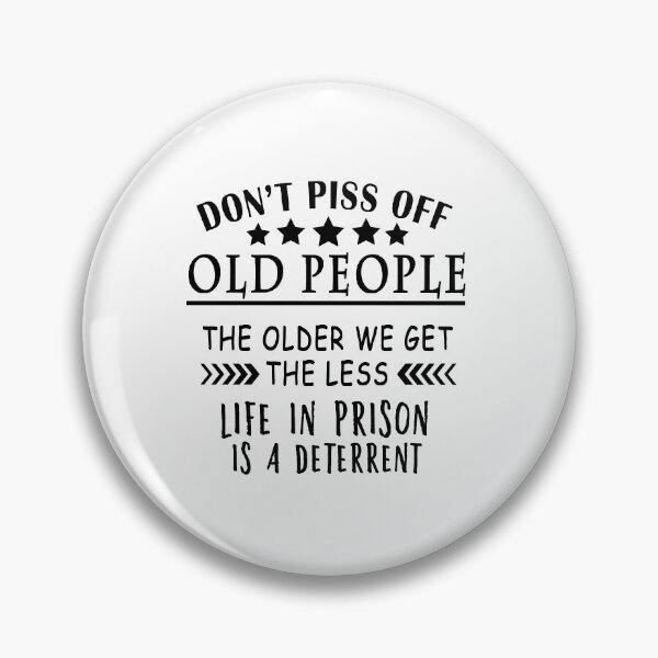 Item preview, Don't Piss Off Old People The Older We Get The Less Life in prison Is A Deterrent designed and sold by yasmh.