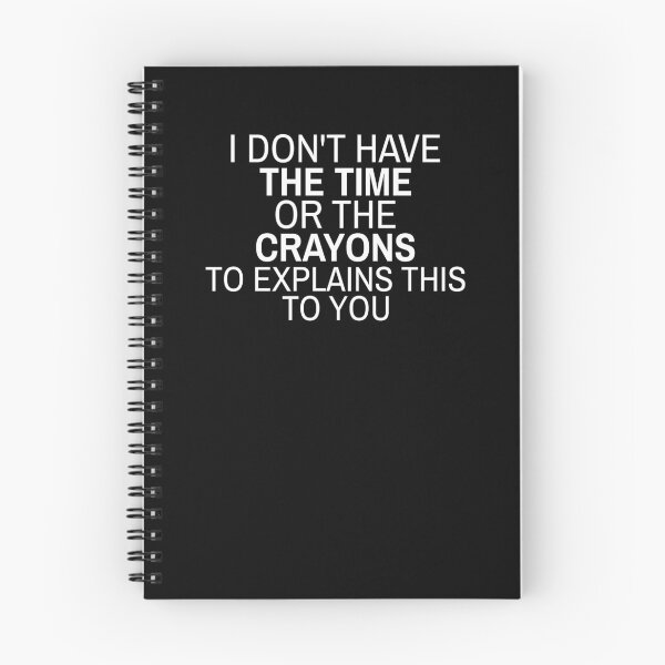 Item preview, I don't have the time or crayons to explain this to you designed and sold by ProtonProject.