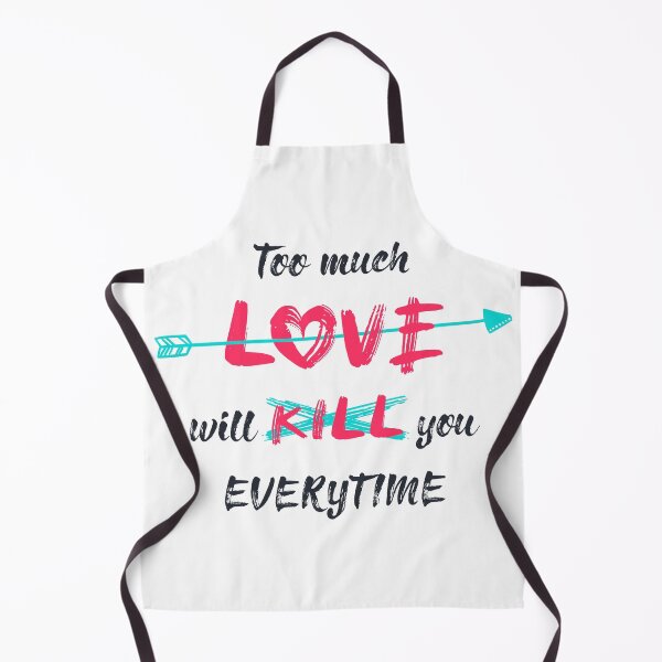 Item preview, Too much love will kill you everytime designed and sold by psychoshadow.