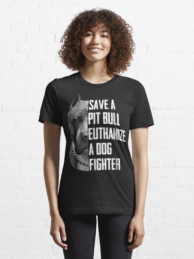 Save A Pitbull Euthanize A Dog Fighter T Shirt for Women Men T-Shirt