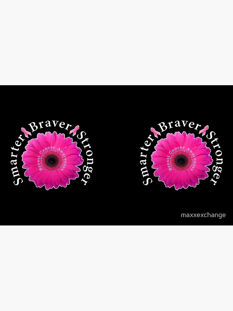 Breast Cancer Awareness Smarter Braver Stronger. by maxxexchange