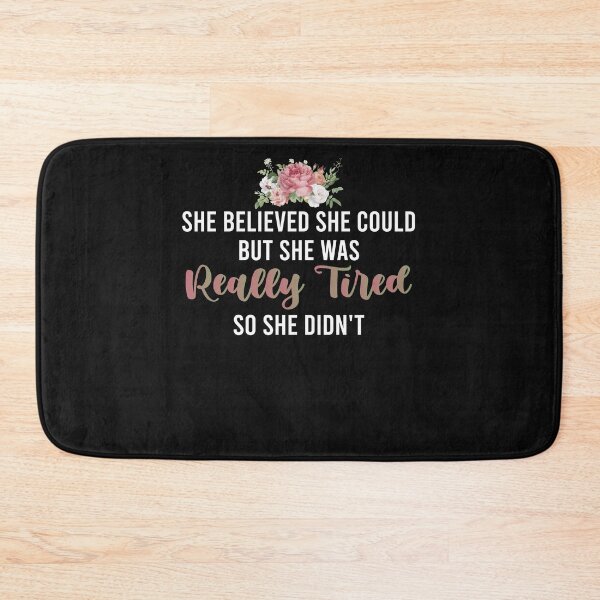 Item preview, She Believed She Could But She Was Really Tired so she didn't  designed and sold by Noussairox.