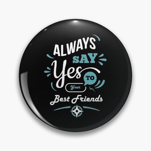 Item preview, "Always Say Yes To Your Best Friend"  designed and sold by Art Wear Nation.