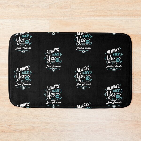 Item preview, "Always Say Yes To Your Best Friend"  designed and sold by Art Wear Nation.