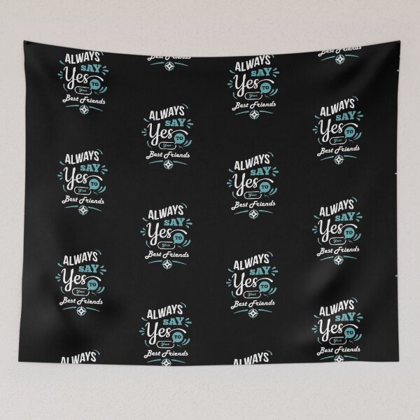 Item preview, "Always Say Yes To Your Best Friend"  designed and sold by Art Wear Nation.