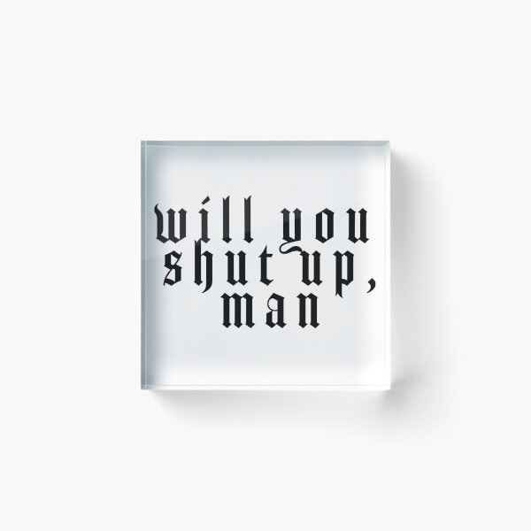 Item preview, will you shut up man designed and sold by KaymieSeven.