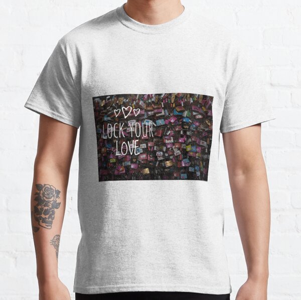 LOCK YOUR LOVE Classic T-Shirt