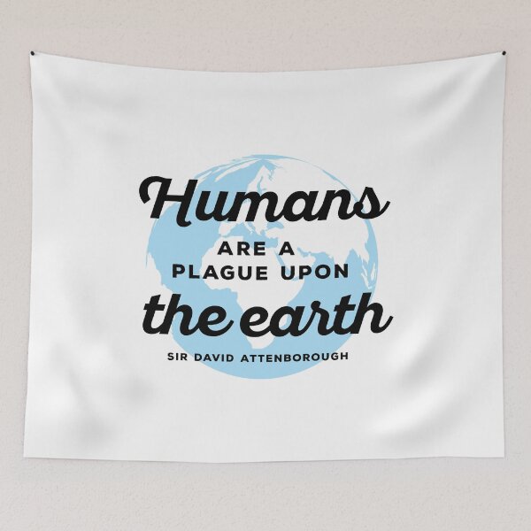 Item preview, Humans are a upon plague to the Earth - Save the Planet - Sir David BBC One 1 Planet Earth Television Serie Quote designed and sold by WhatTheQuote.