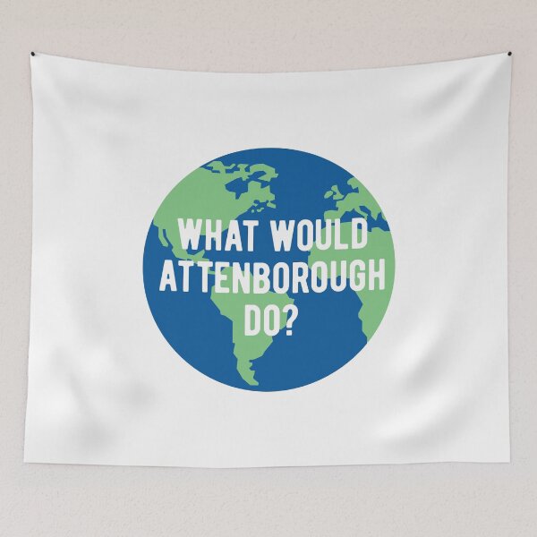 Item preview, What would Attenborough do? Save the Planet - Sir David BBC One 1 Planet Earth Television Serie Quote designed and sold by WhatTheQuote.