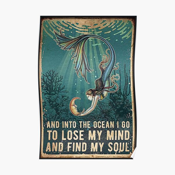 Beauty and into the ocean i go to lose my mind and find my soul Poster