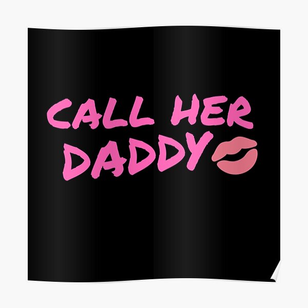 Call Her Daddy Poster By Jajulile Redbubble