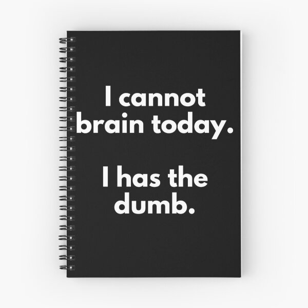 Item preview, I Cannot Brain Today I Has The Dumb designed and sold by IntegrityDesign.
