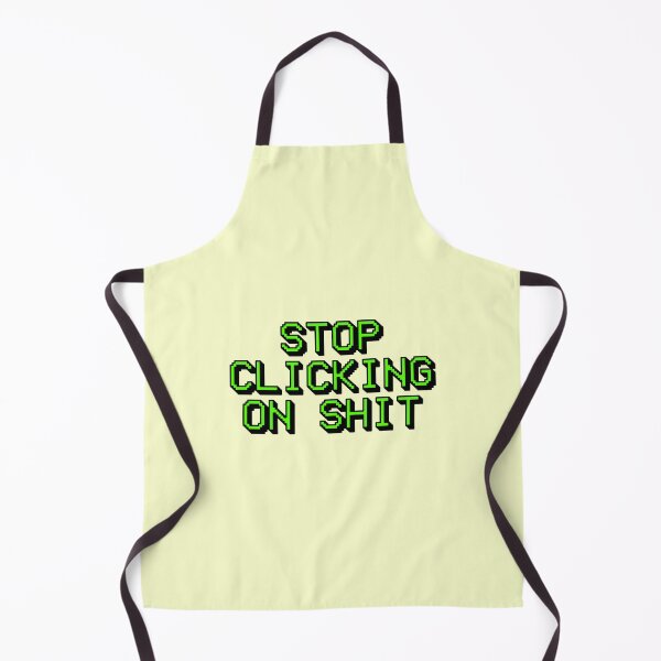Item preview, Stop Clicking On Sh*t Funny Meme Joke designed and sold by sharedipmemes.