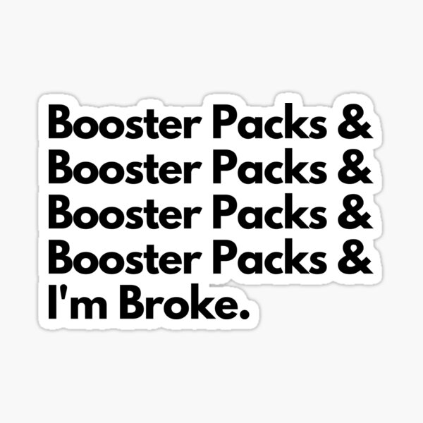 Booster Packs & Booster Packs & Booster Packs & I'm Broke - Magic Gathering Funny Print Sticker