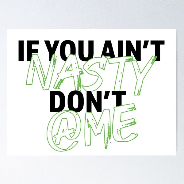 Item preview, If you aint nasty dont at me - Neon Green - Black designed and sold by LookFrog.