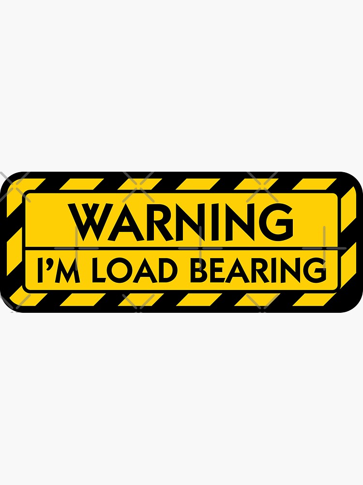 WARNING: I'm Load Bearing by brainthought