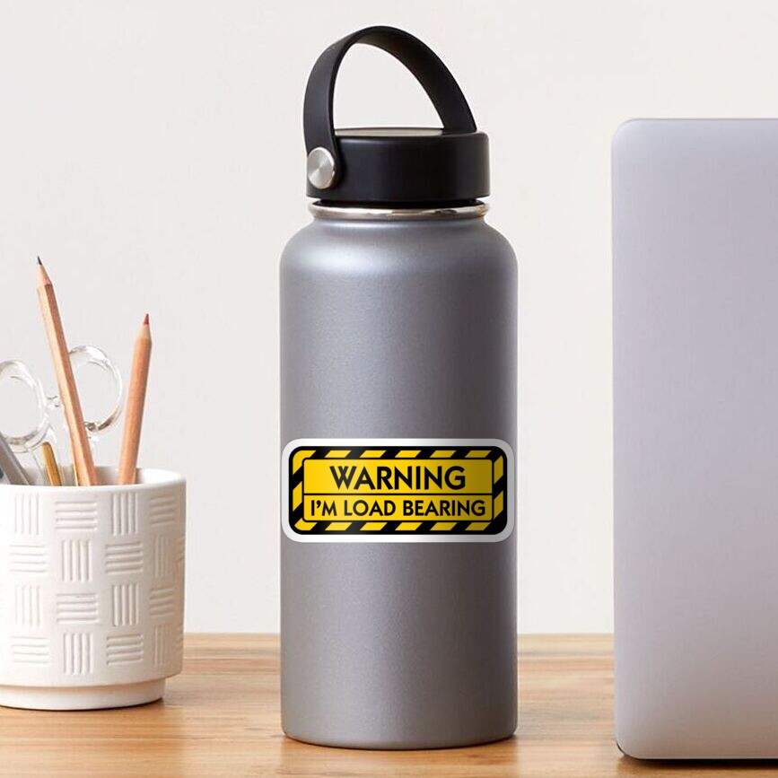 WARNING: I'm Load Bearing Sticker